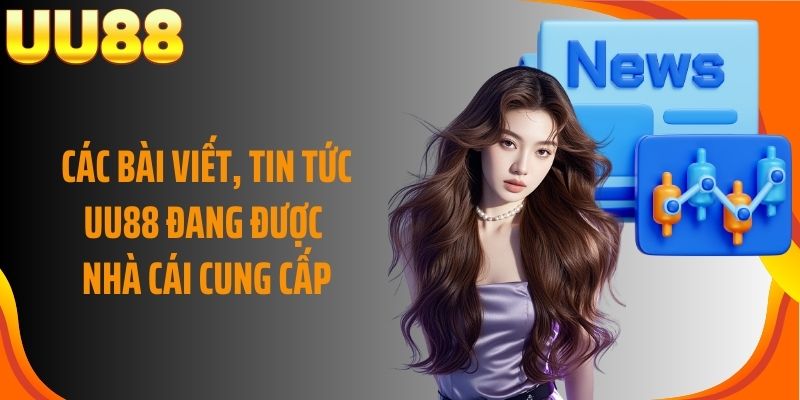 Các bài viết, tin tức UU88 đang được nhà cái cung cấp