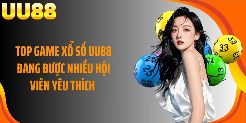 Top game xổ số UU88 đang được nhiều hội viên yêu thích 